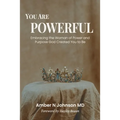 You Are Powerful: Embracing the Woman of Power and Purpose God Created You to Be