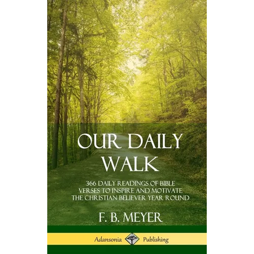 Our Daily Walk: 366 Daily Readings of Bible Verses to Inspire and Motivate the Christian Believer Year Round (Hardcover)