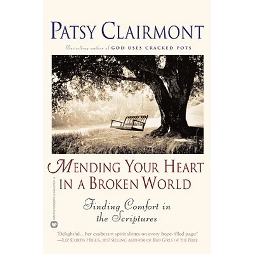 Mending Your Heart in a Broken World: Finding Comfort in the Scriptures