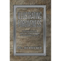 Illustrating Forgiveness: Understanding Biblical Forgiveness and Reconciliation