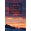 Life after Death: A New Approach to the Last Things