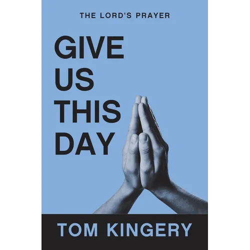 Give Us This Day: The Lord's Prayer
