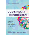 God's Heart for Children: Practical Theology from Global Perspectives