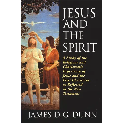 Jesus and the Spirit: A Study of the Religious and Charismatic Experience of Jesus and the First Christians as Reflected in the New Testament