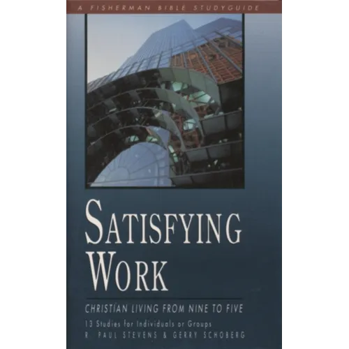 Satisfying Work: Christian Living from Nine to Five