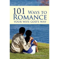 101 Ways to Romance Your Wife God's Way
