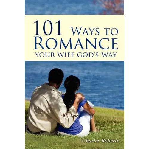 101 Ways to Romance Your Wife God's Way