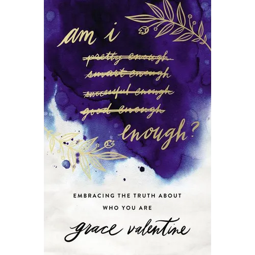Am I Enough?: Embracing the Truth about Who You Are