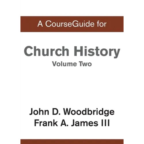 A CourseGuide for Church History, Volume Two: From Pre-Reformation to the Present Day