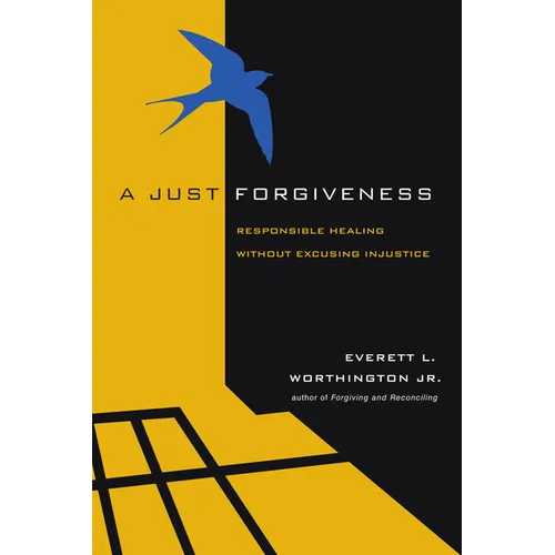 A Just Forgiveness: Responsible Healing Without Excusing Injustice