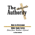The Believer's Authority: How to Overcome Bible Study Series Study Guide, Workbook, & Journal