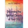 Discerning The Spiritual Climate Of Your City: A Guide to Understanding Spiritual Mapping