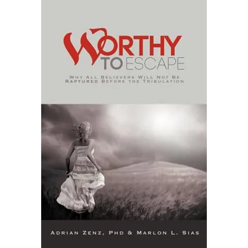 Worthy to Escape: Why All Believers Will Not Be Raptured Before the Tribulation