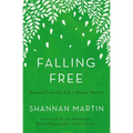 The Falling Free: Rescued from the Life I Always Wanted
