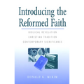 Introducing the Reformed Faith: Biblical Revelation, Christian Tradition, Contemporary Significance
