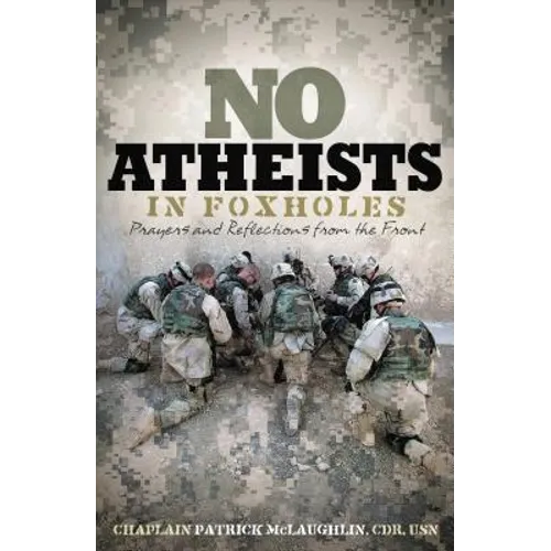 No Atheists in Foxholes: Reflections and Prayers from the Front