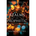Realms of the Prophetic: Keys to Unlock and declare the Secrets of God