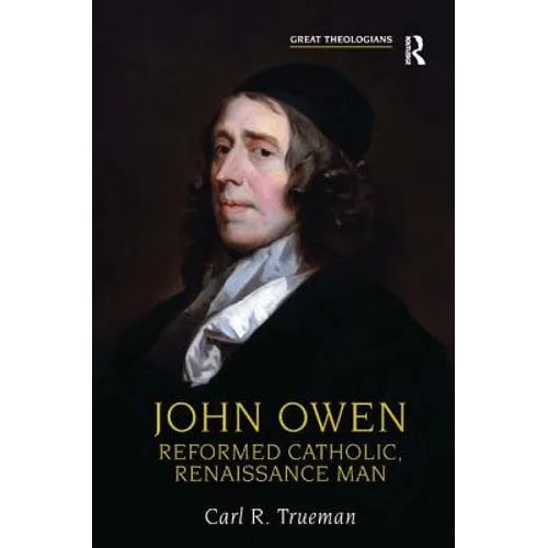John Owen: Reformed Catholic, Renaissance Man