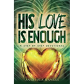 His Love Is Enough: A Step by Step Devotional