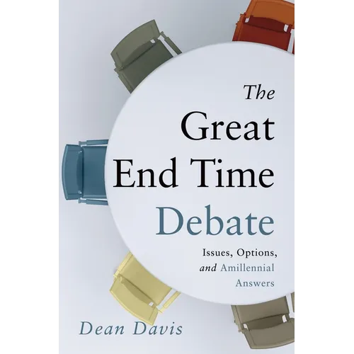 The Great End Time Debate: Issues, Options, and Amillennial Answers