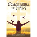 Grace Broke the Chains