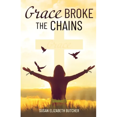 Grace Broke the Chains