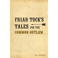 Friar Tuck's Tales For The Common Outlaw