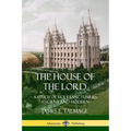The House of the Lord: A Study of Holy Sanctuaries Ancient and Modern