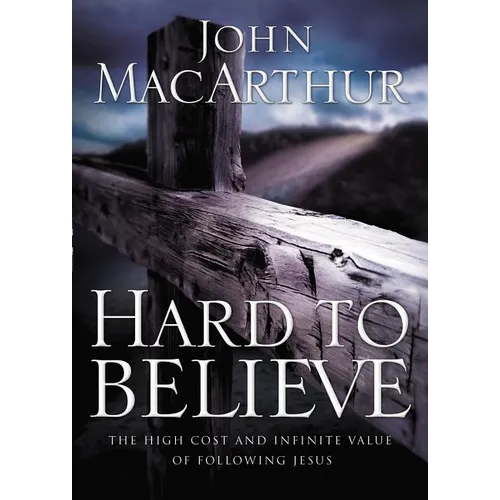 Hard to Believe: The High Cost and Infinite Value of Following Jesus