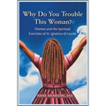 Why Do You Trouble This Woman?: Women and the Spiritual Exercises of St. Ignatius of Loyola