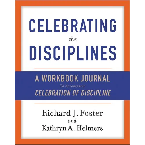 Celebrating the Disciplines: A Workbook Journal to Accompany Celebration of Discipline