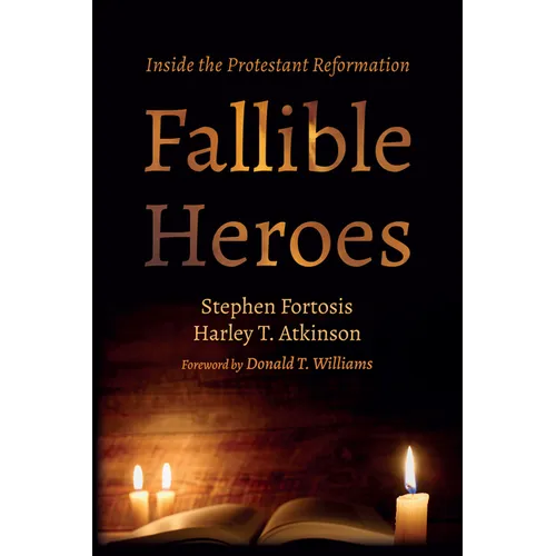 Fallible Heroes: Inside the Protestant Reformation