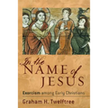 In the Name of Jesus: Exorcism Among Early Christians