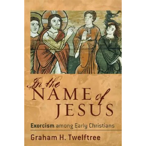 In the Name of Jesus: Exorcism Among Early Christians