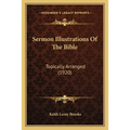 Sermon Illustrations Of The Bible: Topically Arranged (1920)