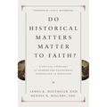 Do Historical Matters Matter to Faith?: A Critical Appraisal of Modern and Postmodern Approaches to Scripture