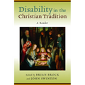 Disability in the Christian Tradition: A Reader