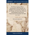 The Divine Legation of Moses Demonstrated, on the Principles of a Religious Deist, From the Omission of the Doctrine of a Future State of Reward and P