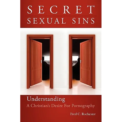 Secret Sexual Sins: Understanding a Christian's Desire for Pornography