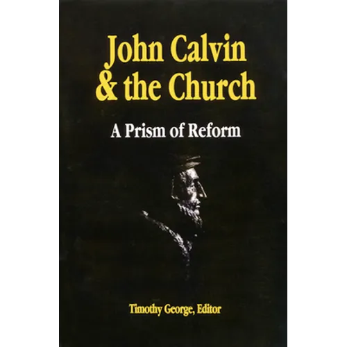 John Calvin and the Church: A Prism of Reform