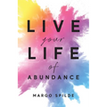 Live Your Life Of Abundance