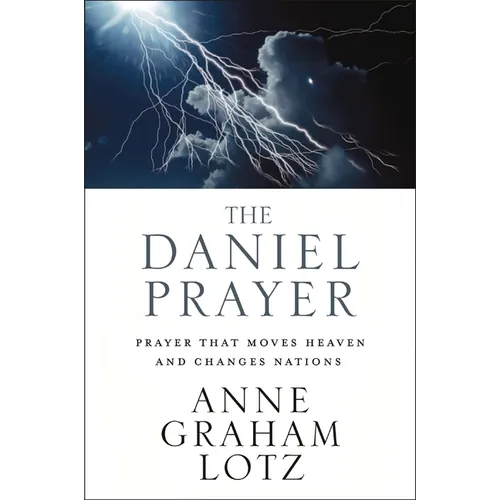 The Daniel Prayer: Prayer That Moves Heaven and Changes Nations