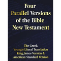 Four Parallel Versions of the Bible New Testament: The Greek, Young's Literal Translation, King James Version, American Standard Version, Side by Side