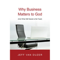 Why Business Matters to God: (And What Still Needs to Be Fixed)