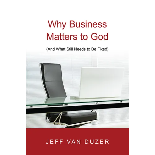 Why Business Matters to God: (And What Still Needs to Be Fixed)