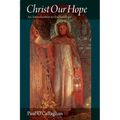 Christ Our Hope An Introduction to Eschatology