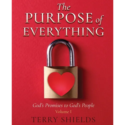 The Purpose of Everything (Volume 1): God's Promises to God's People