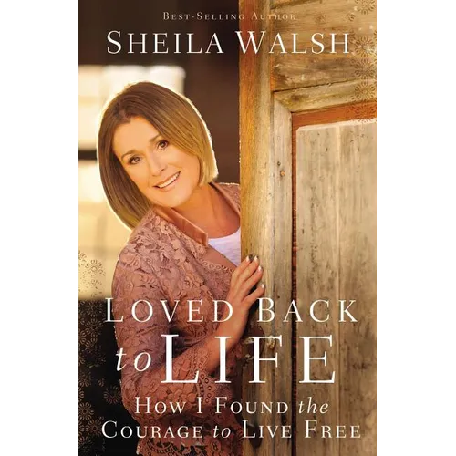 The Loved Back to Life: How I Found the Courage to Live Free
