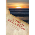 Yahweh God's Word: An Old and New Testament Paraphrase