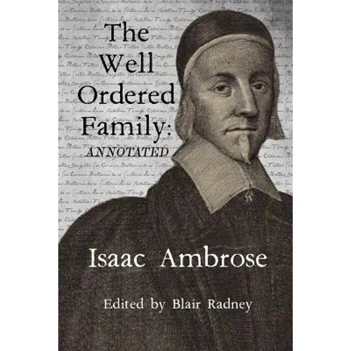 The Well Ordered Family (Annotated): Wherein The Duties of it's various Members as described and urged.